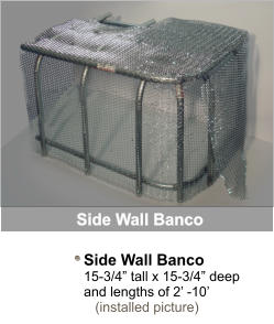 Side Wall Banco  15-3/4 tall x 15-3/4 deep and lengths of 2 -10    (installed picture) Side Wall Banco