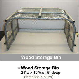 Wood Storage Bin Wood Storage Bin  24w x 12h x 16 deep    (installed picture)